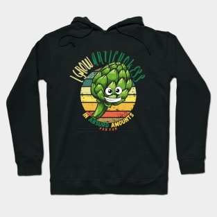 I Grow Artichockess In Absurd Amounts For Fun Hoodie